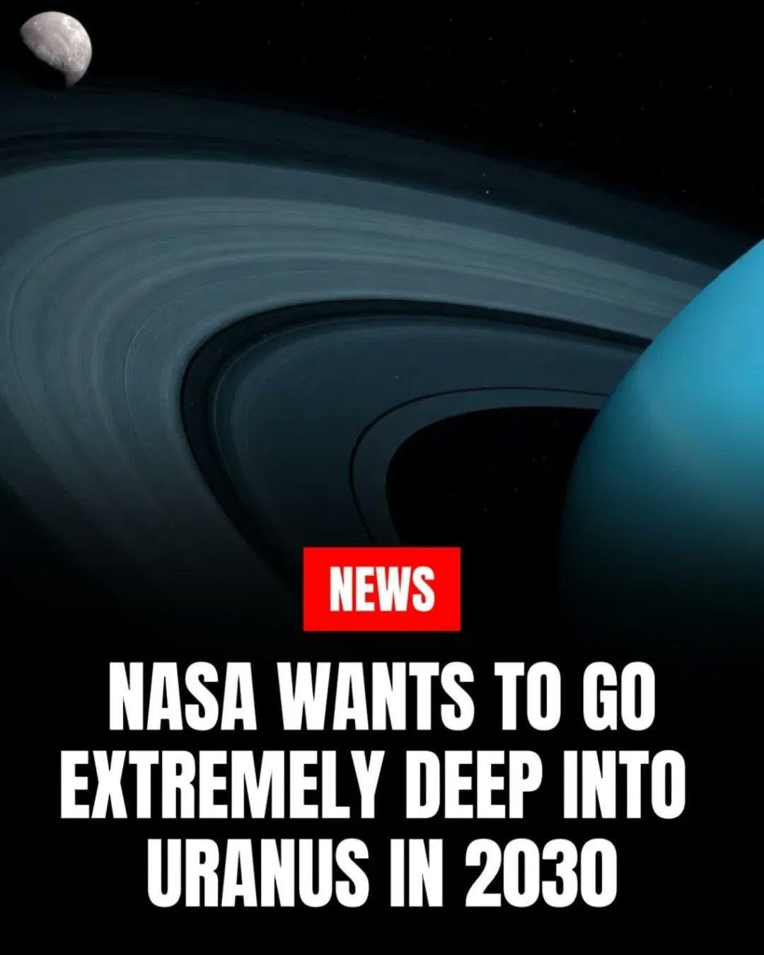 NEWS NASA WANTS TO GO EXTREMELY DEEP INTO URANUS IN 2030