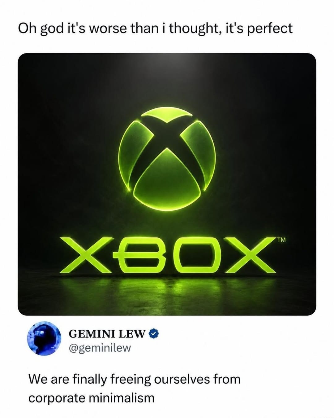 Oh god it's worse than i thought, it's perfect. XBOX. GEMINI LEW @geminilew. We are finally freeing ourselves from corporate minimalism.