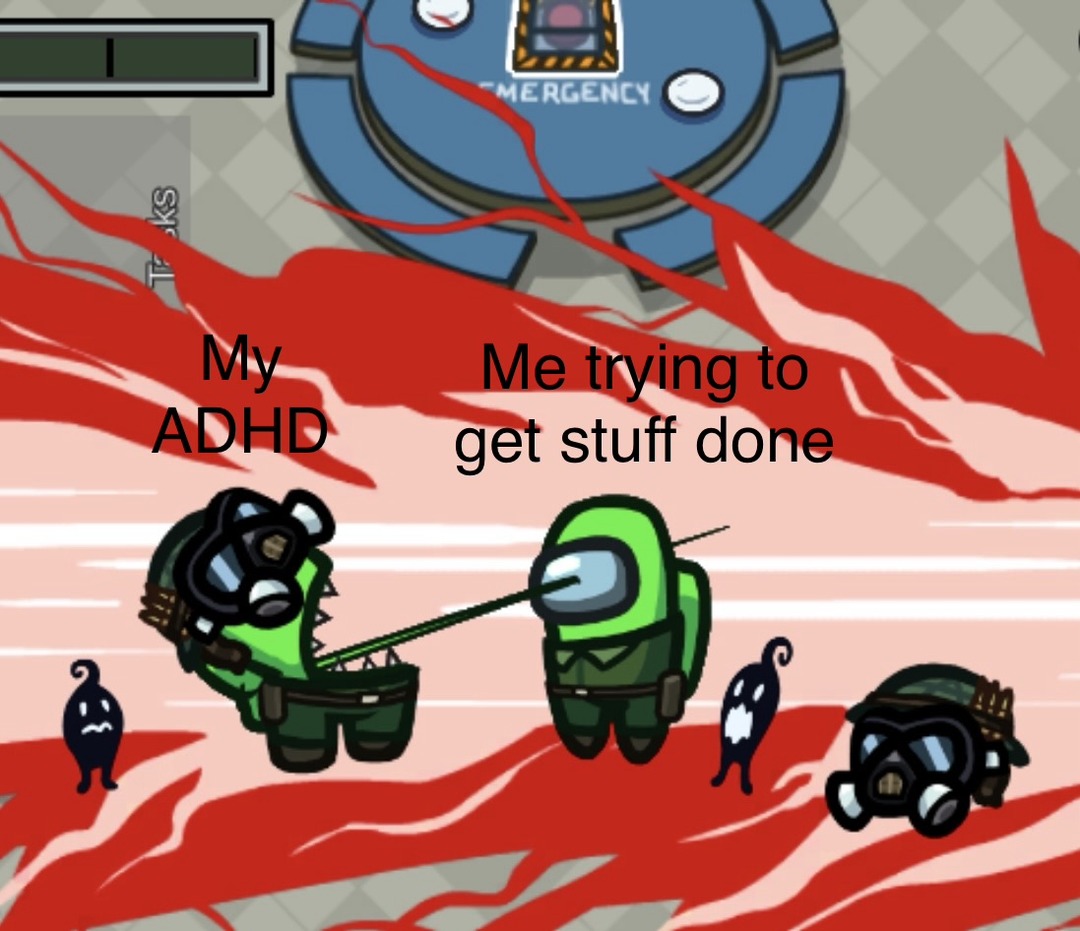 My ADHD Me trying to get stuff done