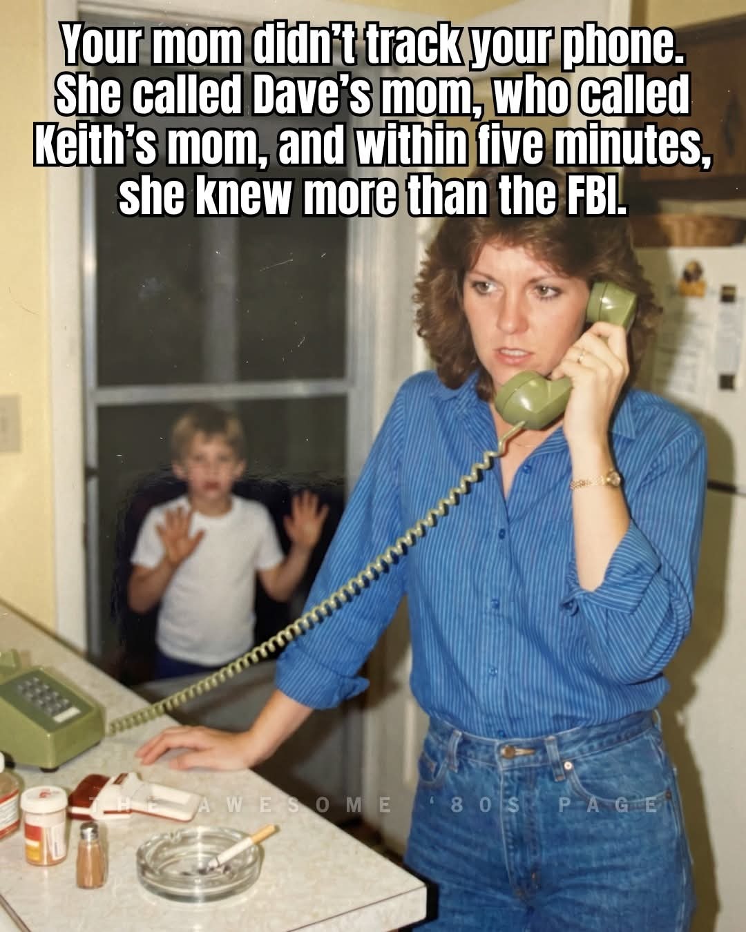 Your mom didn't track your phone. She called Dave's mom, who called Keith's mom, and within five minutes, she knew more than the FBI.