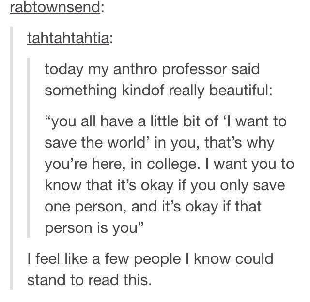 rabtownsend: tahtahtahtia: today my anthro professor said something kind of really beautiful: 