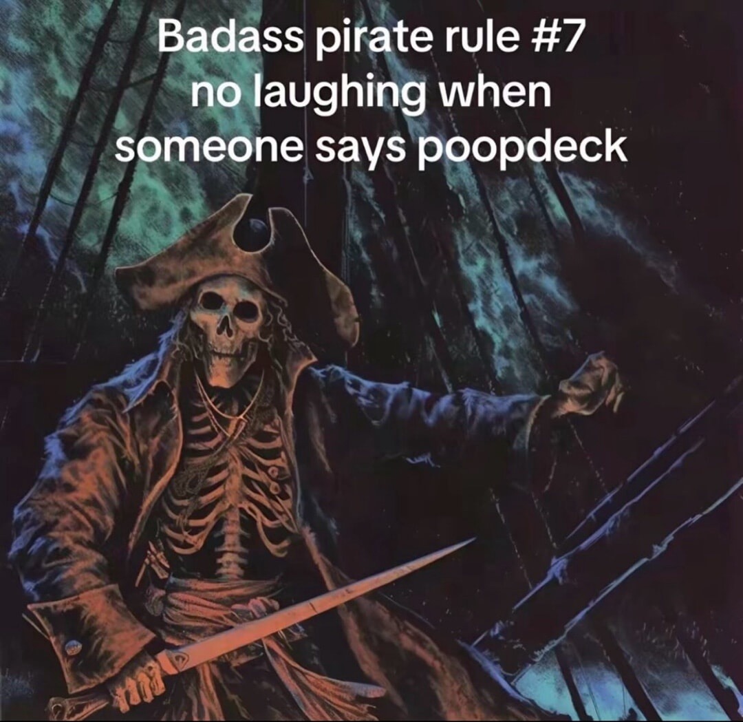 Badass pirate rule #7 no laughing when someone says poopdeck