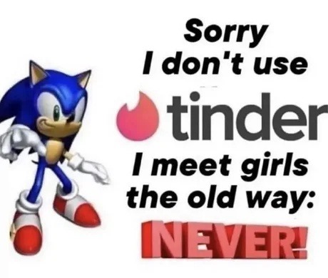 Sorry I don't use Tinder. I meet girls the old way: NEVER!