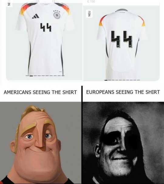 AMERICANS SEEING THE SHIRT EUROPEANS SEEING THE SHIRT. A German national football team jersey with the number 44 on it. Below, Mr. Incredible is happy when Americans see the shirt, and horrified when Europeans see the shirt, referencing the potential historical association of the number's design with Nazi symbolism.
