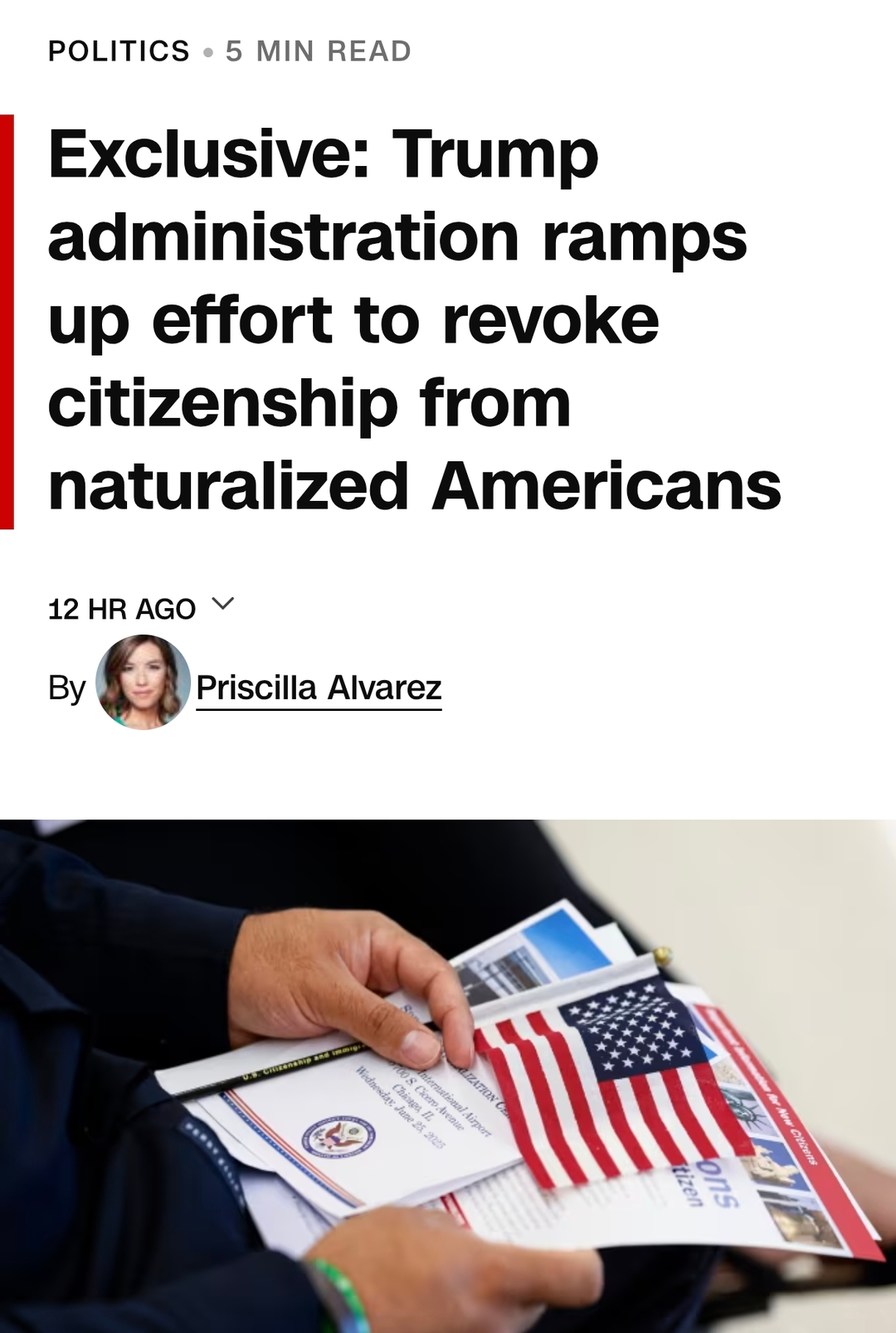 POLITICS • 5 MIN READ Exclusive: Trump administration ramps up effort to revoke citizenship from naturalized Americans 12 HR AGO By Priscilla Alvarez U.S. Citizenship and Immigration NATURALIZATION CEREMONY International Airport 700 S. Cicero Avenue Chicago, IL Wednesday, June 23, 2023 Information for New Citizens