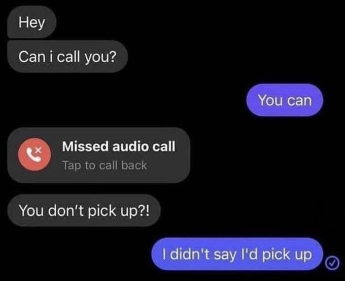 Hey. Can I call you? You can. Missed audio call. Tap to call back. You don't pick up?! I didn't say I'd pick up.