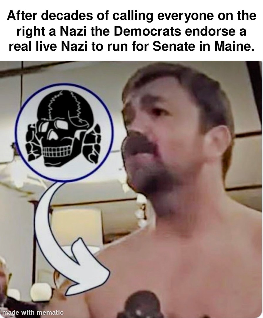 After decades of calling everyone on the right a Nazi the Democrats endorse a real live Nazi to run for Senate in Maine. made with mematic