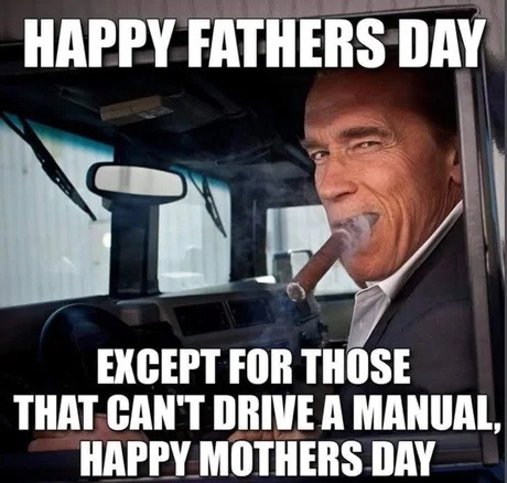 HAPPY FATHERS DAY EXCEPT FOR THOSE THAT CAN'T DRIVE A MANUAL, HAPPY MOTHERS DAY