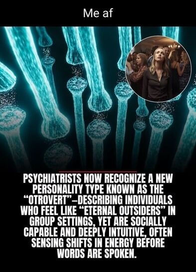 Me af PSYCHIATRISTS NOW RECOGNIZE A NEW PERSONALITY TYPE KNOWN AS THE 