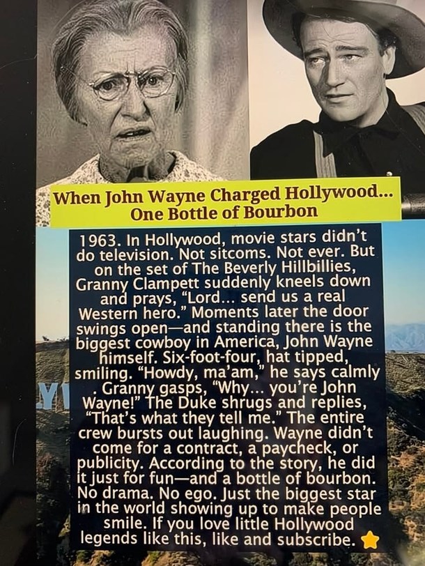 When John Wayne Charged Hollywood... One Bottle of Bourbon. 1963. In Hollywood, movie stars didn't do television. Not sitcoms. Not ever. But on the set of The Beverly Hillbillies, Granny Clampett suddenly kneels down and prays, 