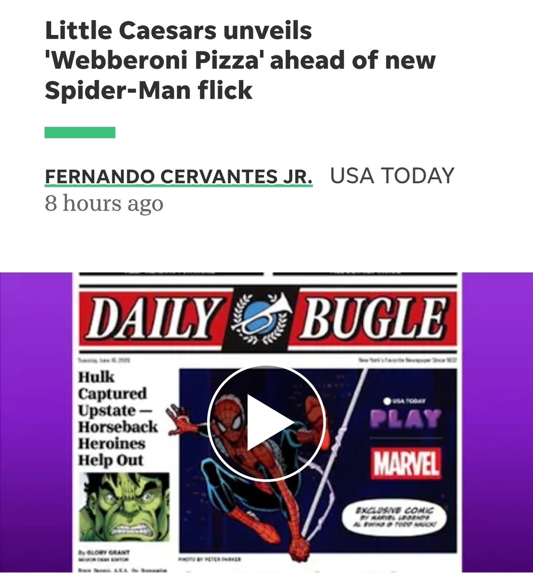 Little Caesars unveils 'Webberoni Pizza' ahead of new Spider-Man flick. DAILY BUGLE. Hulk Captured Upstate - Horseback Heroines Help Out. USA TODAY PLAY MARVEL. EXCLUSIVE COMIC BY MARVEL LEGENDS AL EWING & TODD NAUCK!