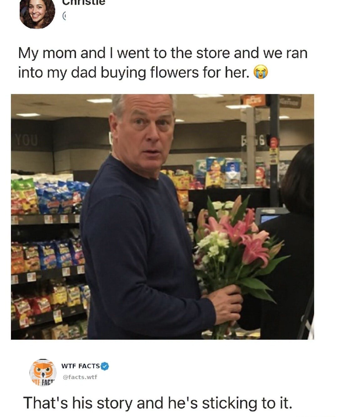 My mom and I went to the store and we ran into my dad buying flowers for her. 😭 That's his story and he's sticking to it.