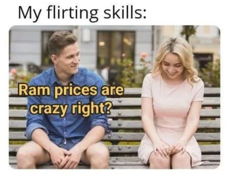 My flirting skills: Ram prices are crazy right?