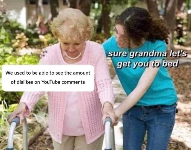 We used to be able to see the amount of dislikes on YouTube comments. Sure grandma, let's get you to bed.