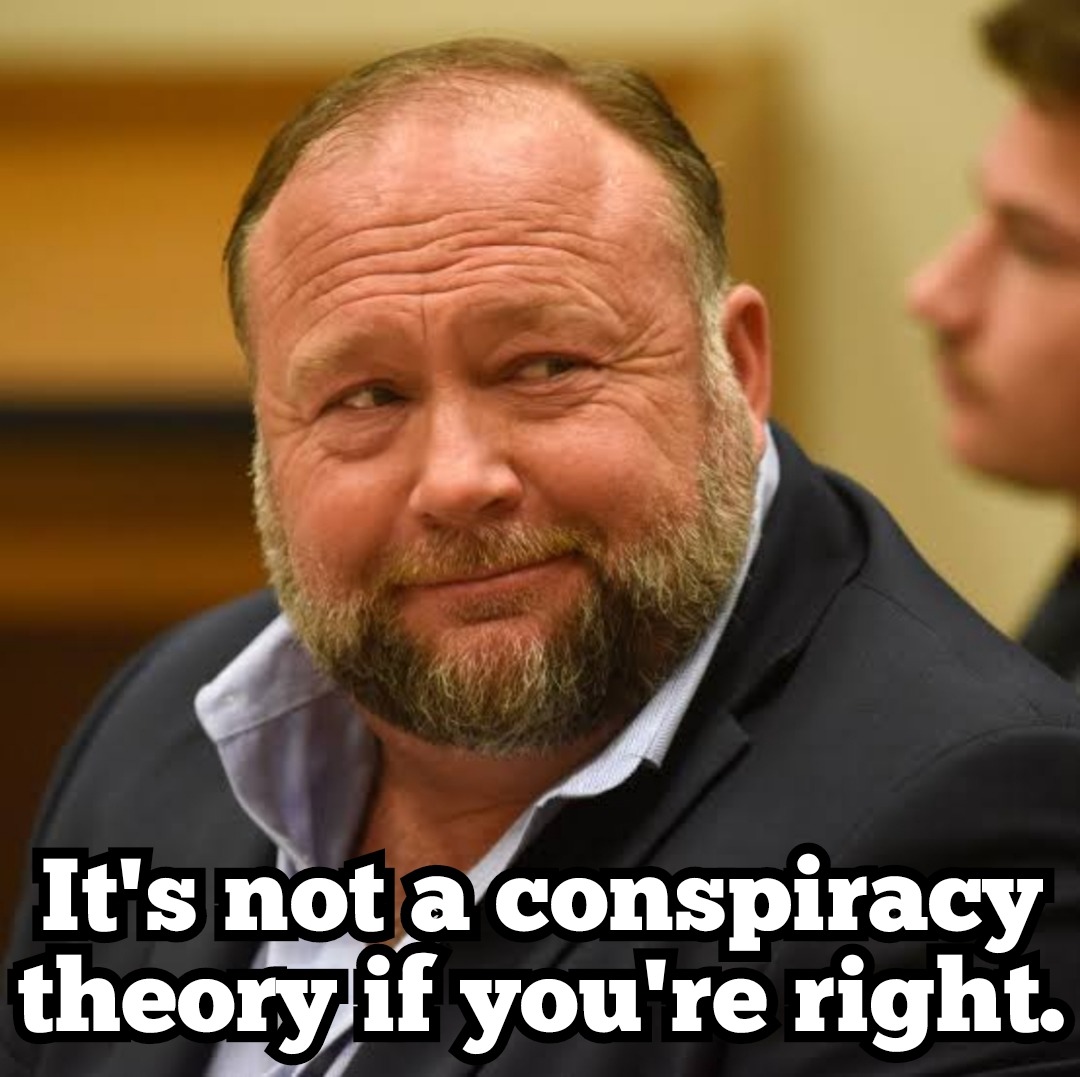 It's not a conspiracy theory if you're right.