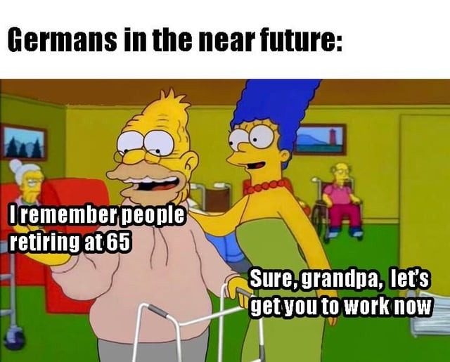Germans in the near future: I remember people retiring at 65. Sure, grandpa, let's get you to work now.