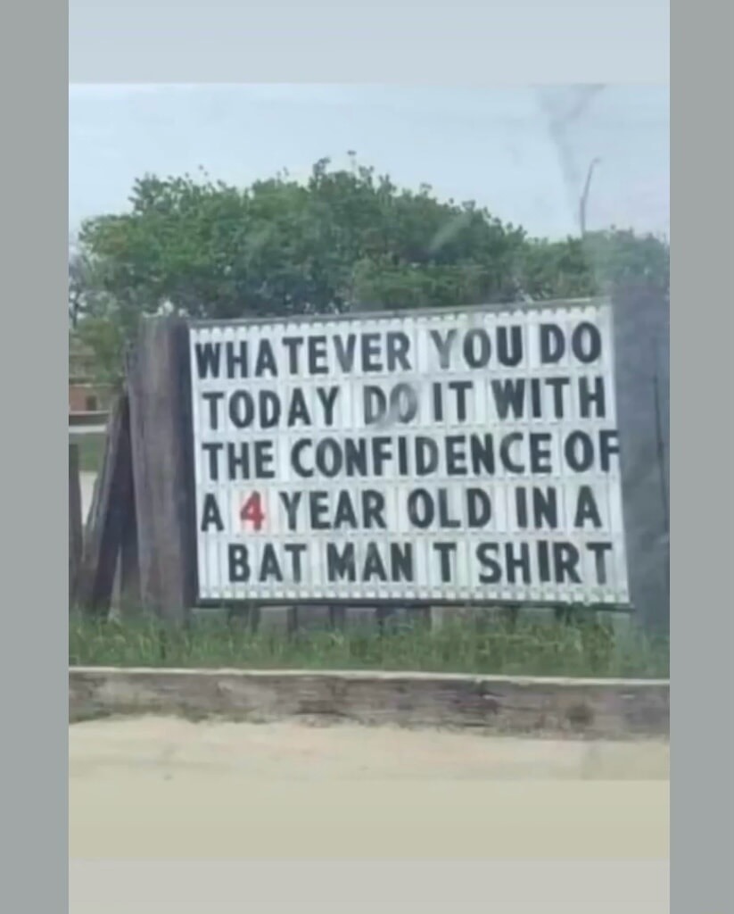 WHATEVER YOU DO TODAY DO IT WITH THE CONFIDENCE OF A 4 YEAR OLD IN A BAT MAN T SHIRT