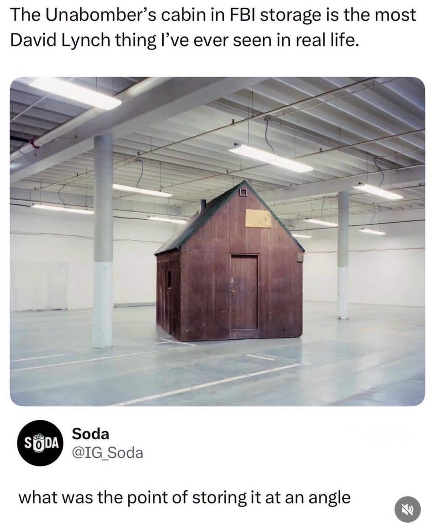 The Unabomber's cabin in FBI storage is the most David Lynch thing I've ever seen in real life. Soda @IG_Soda what was the point of storing it at an angle