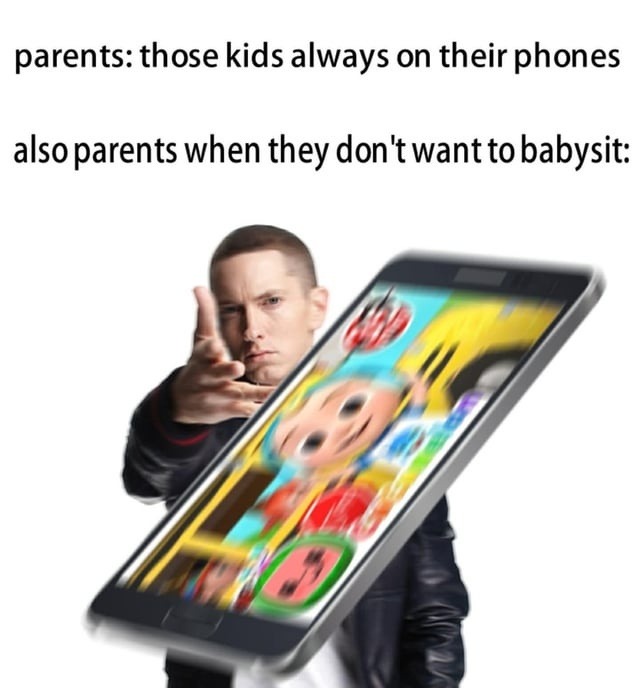 parents: those kids always on their phones also parents when they don't want to babysit:
