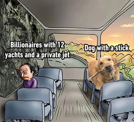 Billionaires with 12 yachts and a private jet. Dog with a stick.