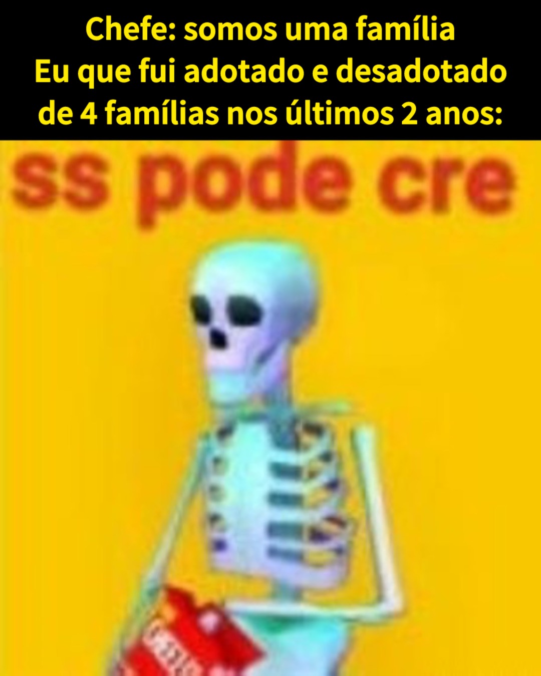 Chefe: somos uma família Eu que fui adotado e desadotado de 4 famílias nos últimos 2 anos: ss pode cre