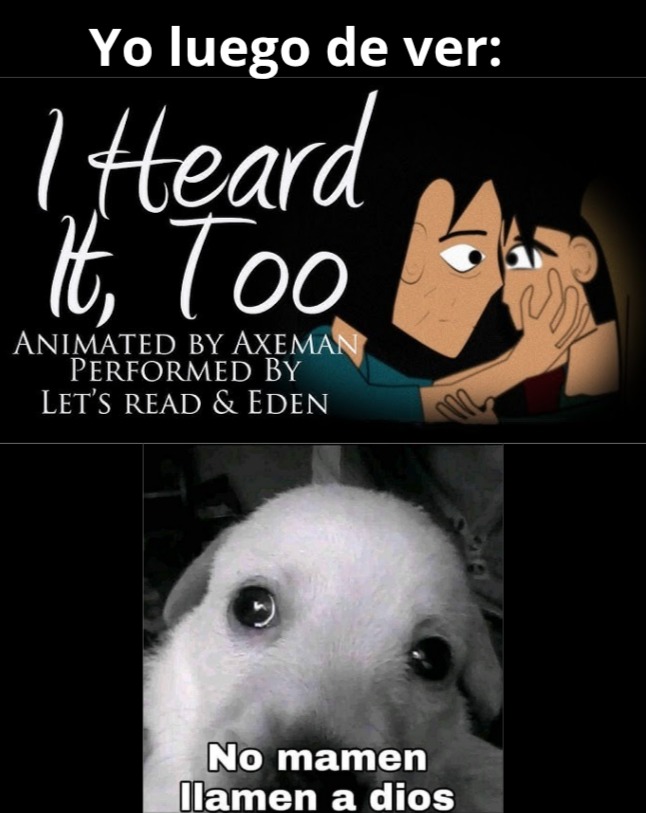 Yo luego de ver: I Heard It, Too Animated by Axeman Performed by Let's Read & Eden No mamen llamen a dios