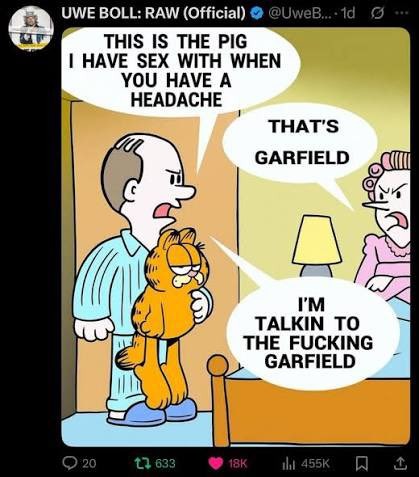 THIS IS THE PIG I HAVE SEX WITH WHEN YOU HAVE A HEADACHE THAT'S GARFIELD I'M TALKIN TO THE FUCKING GARFIELD