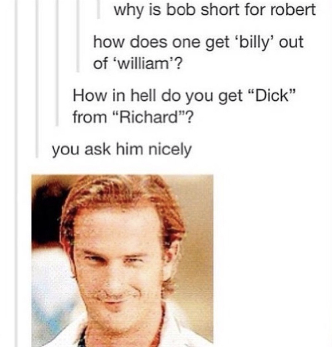 why is bob short for robert how does one get 'billy' out of 'william'? How in hell do you get 
