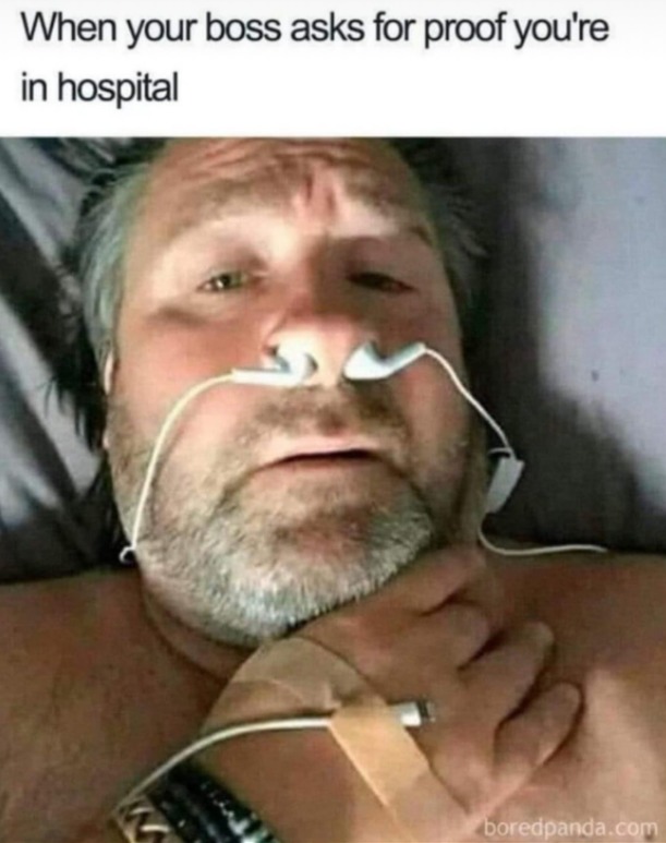 When your boss asks for proof you're in hospital
