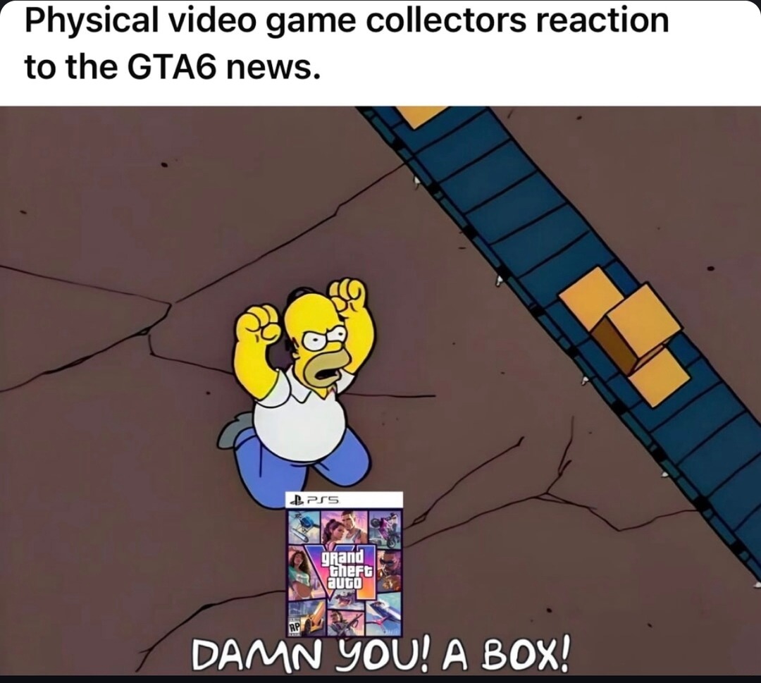 Physical video game collectors reaction to the GTA6 news. DAMN YOU! A BOX!