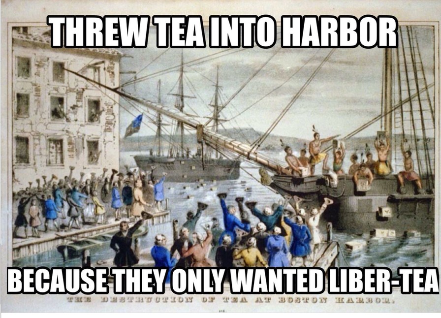 THREW TEA INTO HARBOR BECAUSE THEY ONLY WANTED LIBER-TEA. The Destruction of Tea at Boston Harbor.