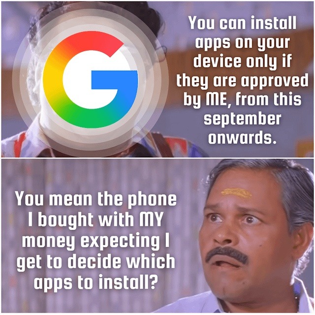You can install apps on your device only if they are approved by ME, from this september onwards. You mean the phone I bought with MY money expecting I get to decide which apps to install?