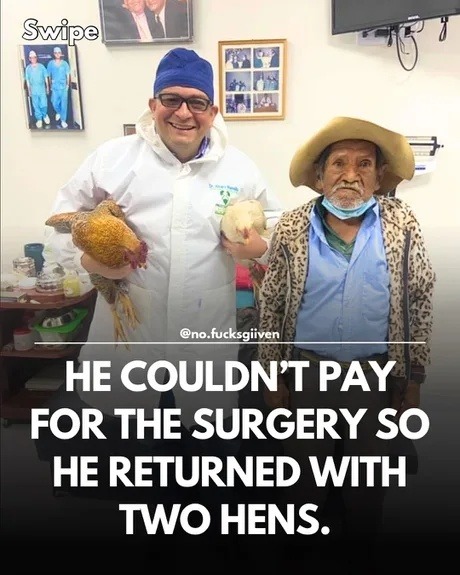Swipe. HE COULDN'T PAY FOR THE SURGERY SO HE RETURNED WITH TWO HENS.