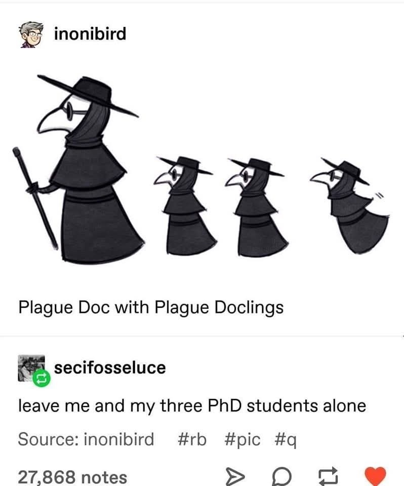 Plague Doc with Plague Doclings. leave me and my three PhD students alone.