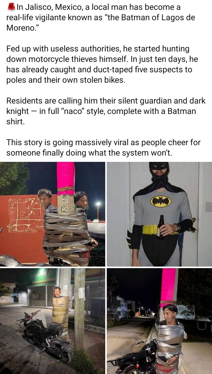 In Jalisco, Mexico, a local man has become a real-life vigilante known as “the Batman of Lagos de Moreno.” Fed up with useless authorities, he started hunting down motorcycle thieves himself. In just ten days, he has already caught and duct-taped five suspects to poles and their own stolen bikes. Residents are calling him their silent guardian and 