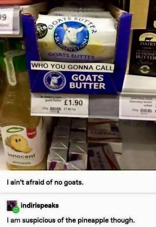 A package of 'Goats Butter' from St. Helen's Farm is displayed in a supermarket aisle. The packaging features a goat logo and the text 'WHO YOU GONNA CALL GOATS BUTTER'. The price tag shows '£1.90'. Next to it, there's a bottle of 'innocent pineapple' drink. Below the image, a user comments: 'I ain't afraid of no goats.' Another user, 'indirispeaks