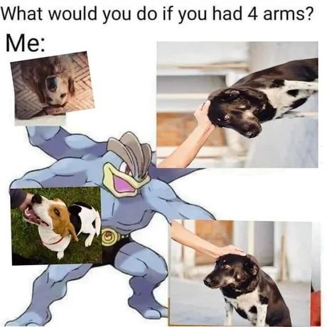 What would you do if you had 4 arms? Me: