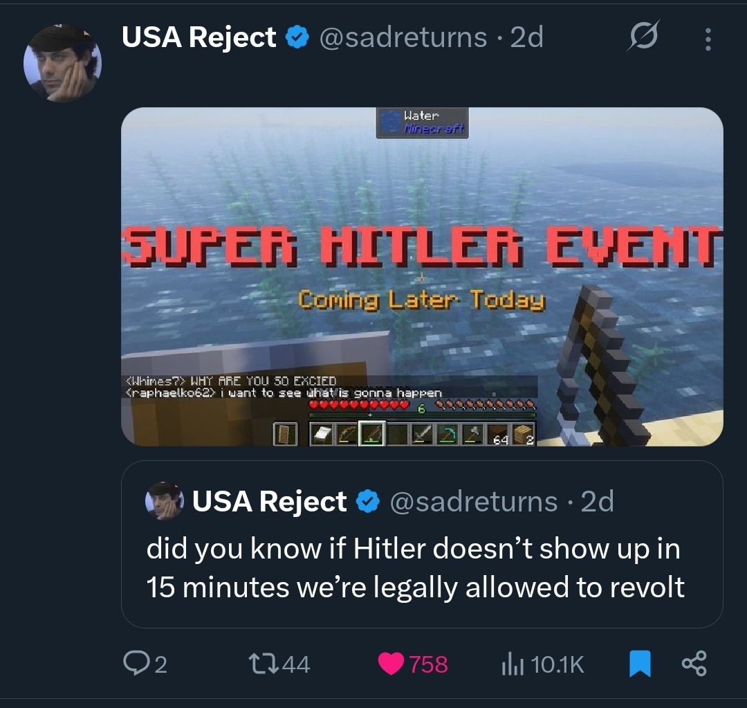Water Minecraft SUPER HITLER EVENT Coming Later Today <Whimes?> WHY ARE YOU SO EXCITED <raphaelko62> i want to see what is gonna happen did you know if Hitler doesn't show up in 15 minutes we're legally allowed to revolt