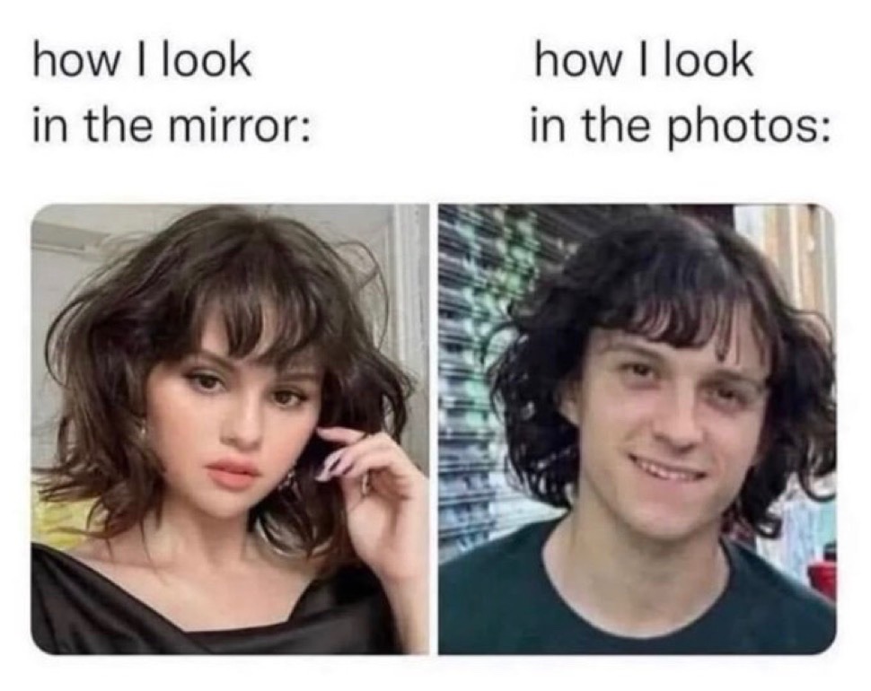 how I look in the mirror: how I look in the photos: