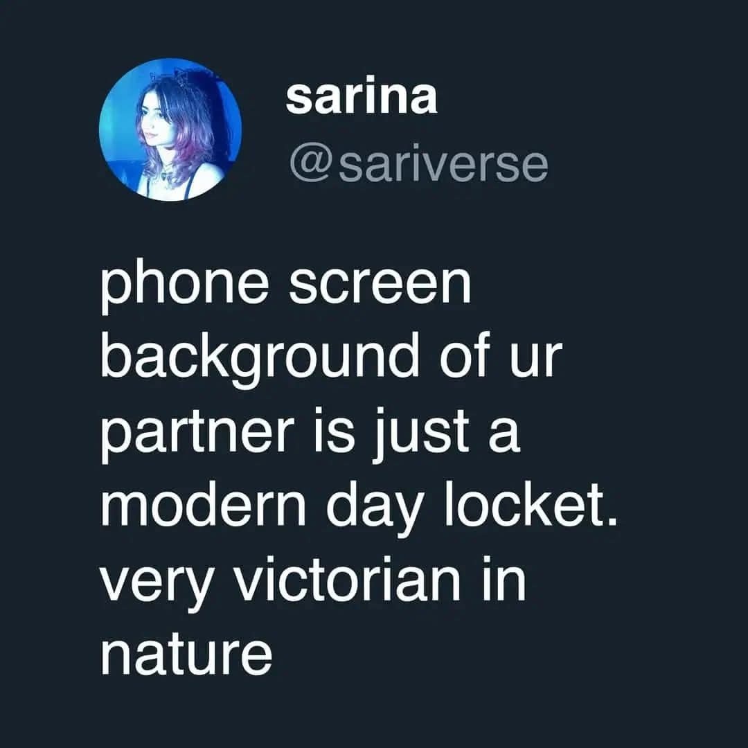 sarina @sariverse phone screen background of ur partner is just a modern day locket. very victorian in nature