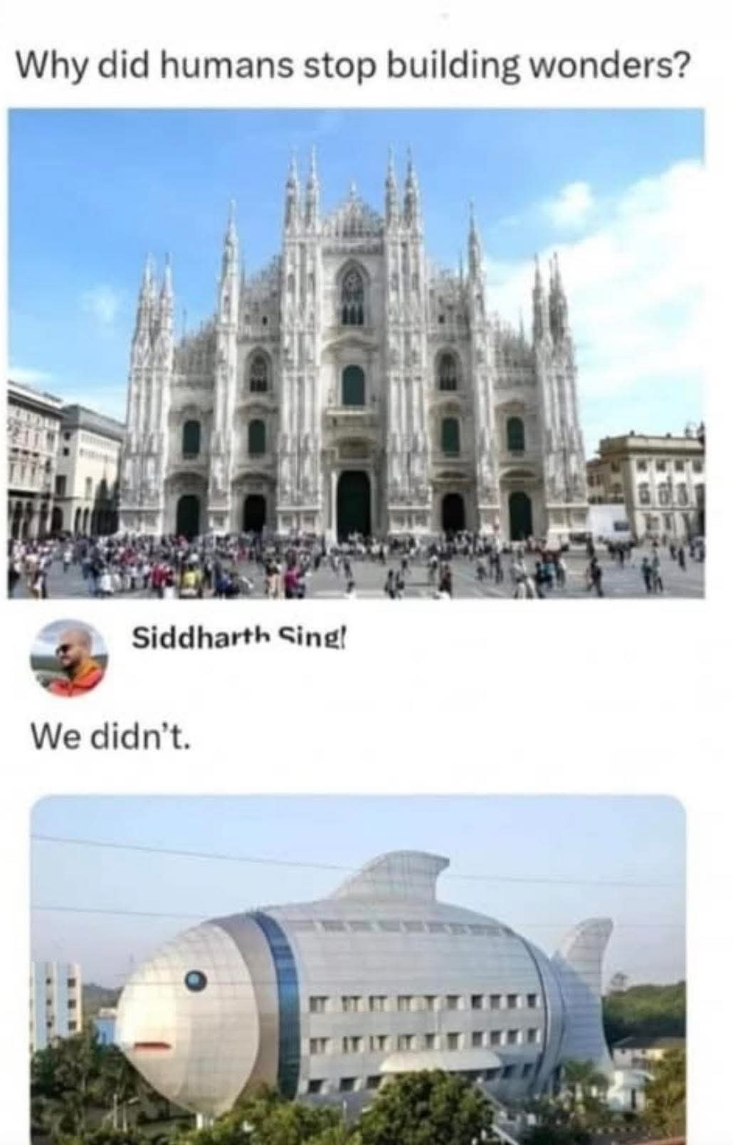 Why did humans stop building wonders? Siddharth Sing! We didn't.
