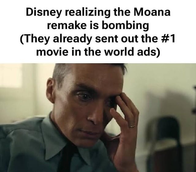 Disney realizing the Moana remake is bombing (They already sent out the #1 movie in the world ads)