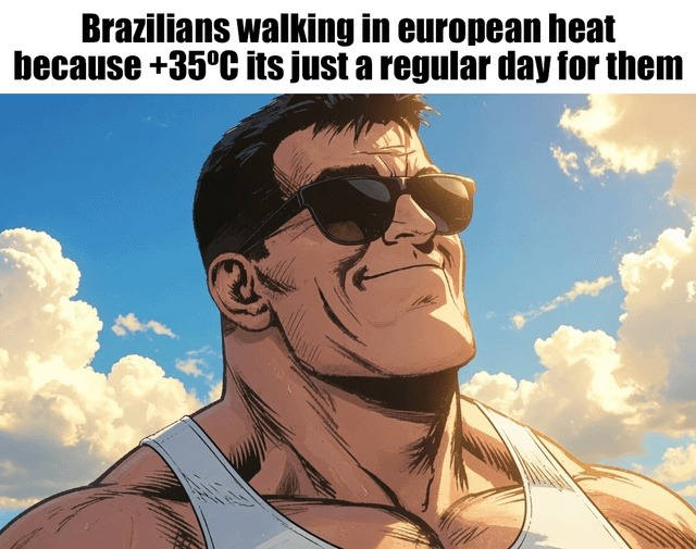 Brazilians walking in European heat because +35°C it's just a regular day for them