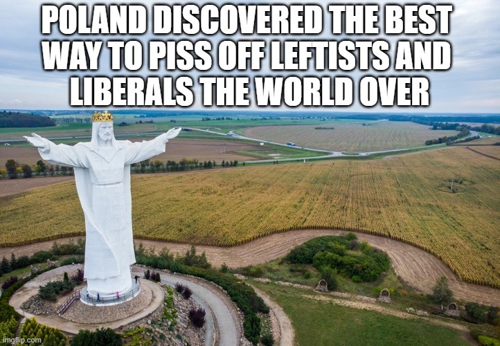 POLAND DISCOVERED THE BEST WAY TO PISS OFF LEFTISTS AND LIBERALS THE WORLD OVER