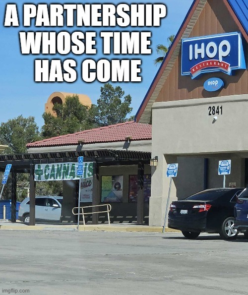 A PARTNERSHIP WHOSE TIME HAS COME. IHOP RESTAURANT. CANNABIS.