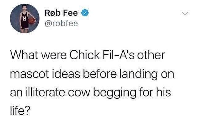 Rob Fee @robfee What were Chick Fil-A's other mascot ideas before landing on an illiterate cow begging for his life?