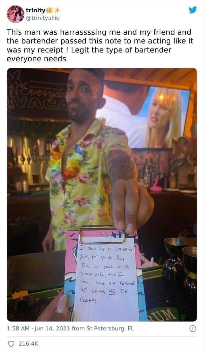 This man was harrasssssing me and my friend and the bartender passed this note to me acting like it was my receipt ! Legit the type of bartender everyone needs. IF THIS GUY IS BOTHERING YOU, PUT YOUR PONY TAIL ON YOUR OTHER SHOULDER, AND I WILL HAVE HIM REMOVED. HES GIVING ME THE CREEPS.