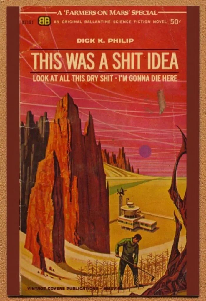 A 'FARMERS ON MARS' SPECIAL AN ORIGINAL BALLANTINE SCIENCE FICTION NOVEL 50c DICK K. PHILIP THIS WAS A SHIT IDEA LOOK AT ALL THIS DRY SHIT - I'M GONNA DIE HERE VINTAGE COVERS PUBLICATIONS - MMXVII