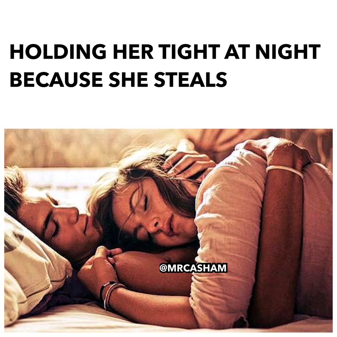 HOLDING HER TIGHT AT NIGHT BECAUSE SHE STEALS