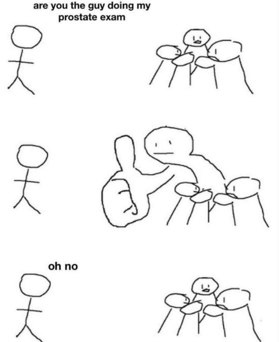 are you the guy doing my prostate exam oh no
